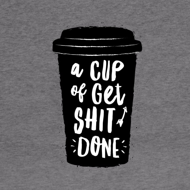 A Cup of Get Shit Done by MotivatedType